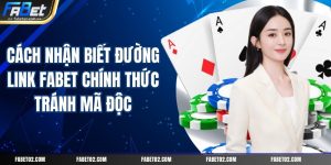 cach-nhan-biet-duong-link-fabet-chinh-thuc-tranh-ma-doc