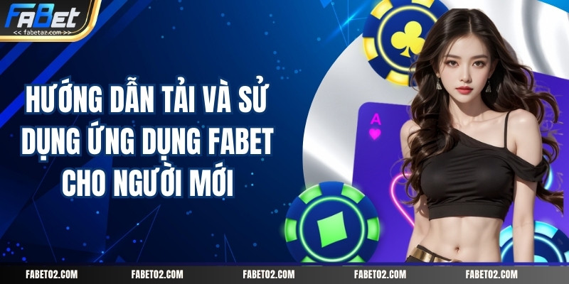 huong-dan-tai-va-su-dung-ung-dung-fabet-cho-nguoi-moi