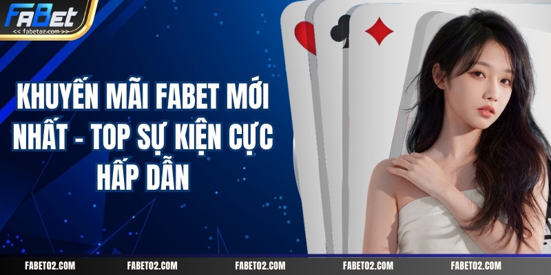 khuyen-mai-fabet-moi-nhat-–-top-su-kien-cuc-hap-dan