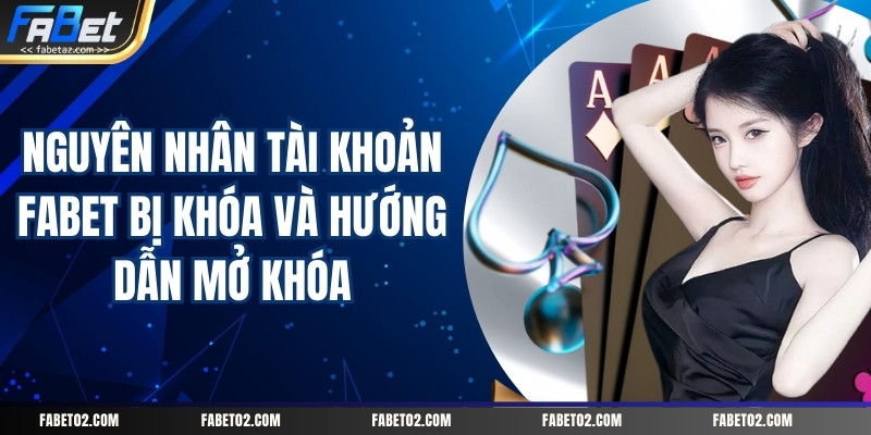 nguyen-nhan-tai-khoan-fabet-bi-khoa-va-huong-dan-mo-khoa