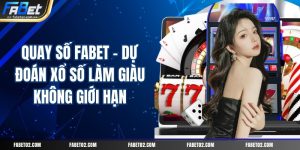 quay-so-fabet-du-doan-xo-so-lam-giau-khong-gioi-han