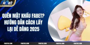 quen-mat-khau-fabet-huong-dan-cach-lay-lai-de-dang-2025